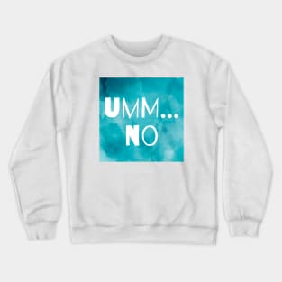 Umm... No Crewneck Sweatshirt